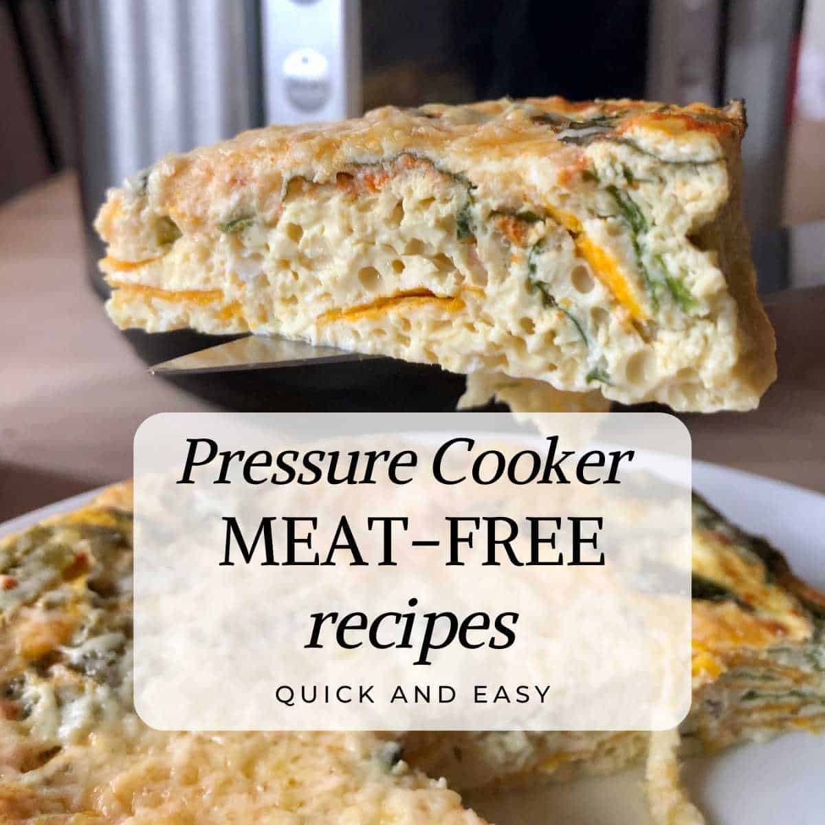 Graphic with a photo of the Feisty Tapas Chard Frittata recipe with text over it which says Pressure Cooker Meat-Free Recipes, Quick and easy