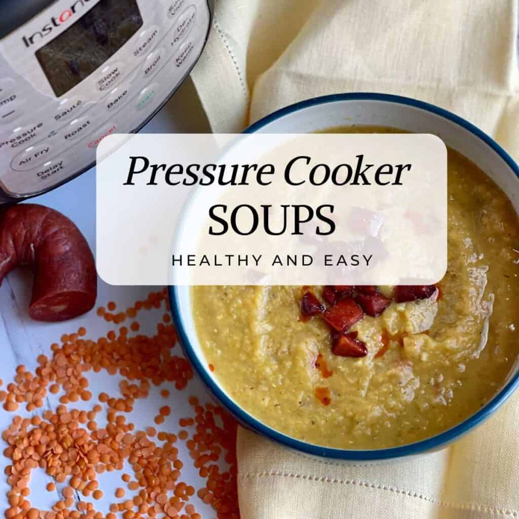 Photo of a red lentil soup, bowl is seen from the top with a pressure cooker on the top left, the text over it says Pressure Cooker Soups, Healthy and Easy