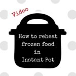 Graphic with the silhouette of an Instant Pot and the words How to reheat frozen food in Instant Pot